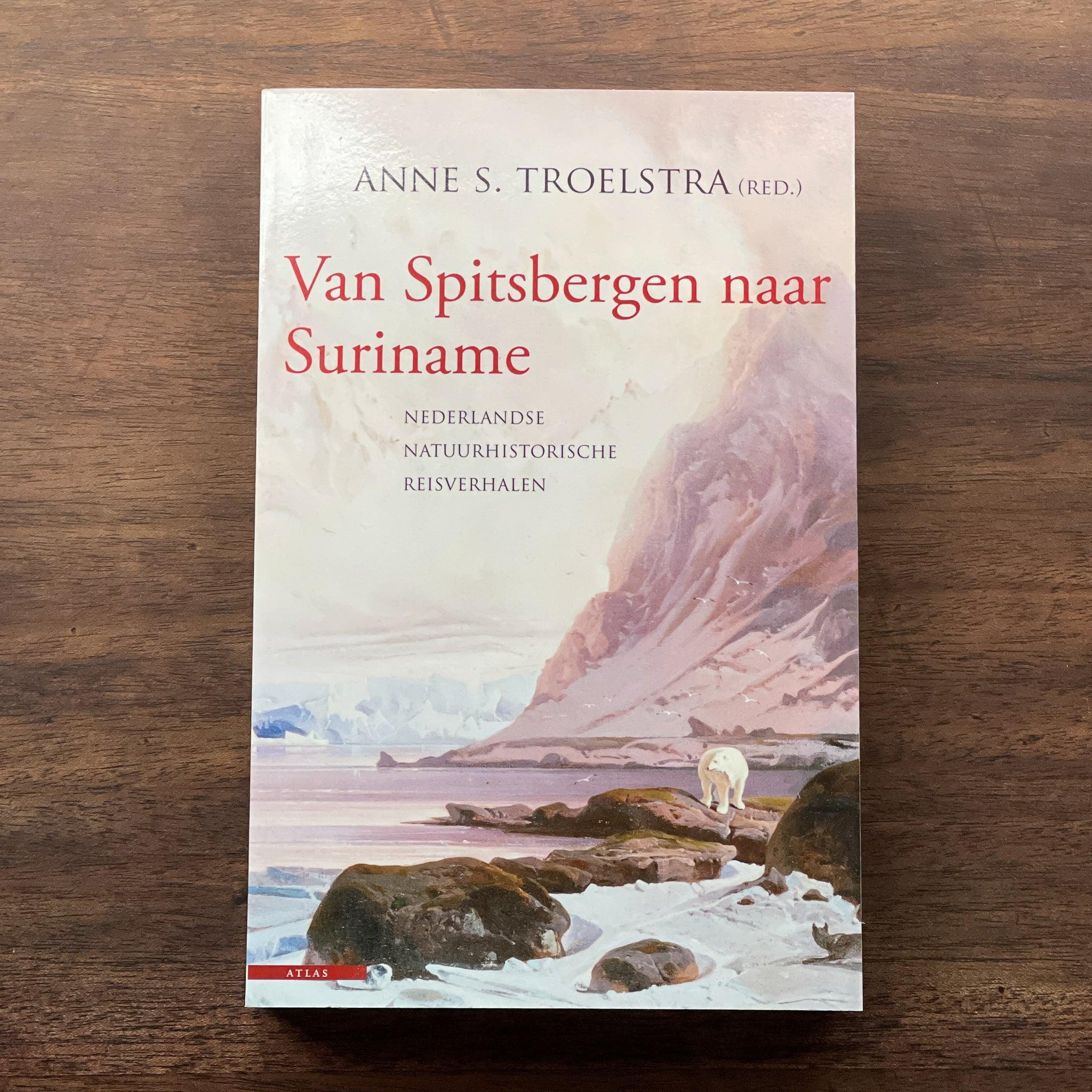 Van Spitsbergen naar Suriname - Anne S. Troelstra - The Collectionist