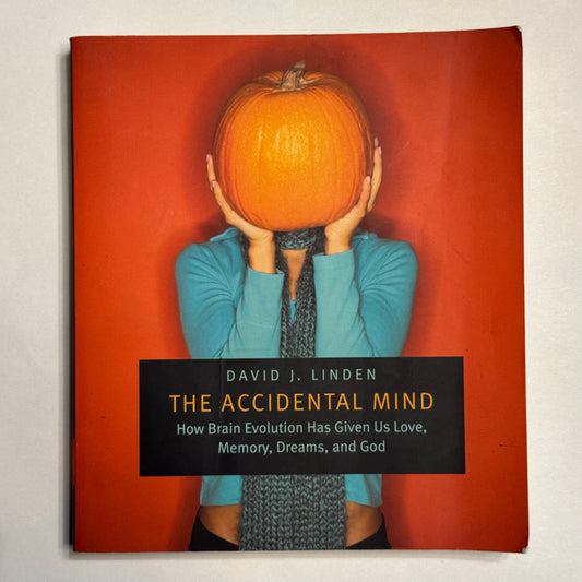 The Accidental Mind - How Brain Evolution Has Given Us Love, Memory, Dreams, and God